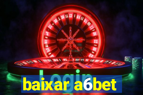 baixar a6bet